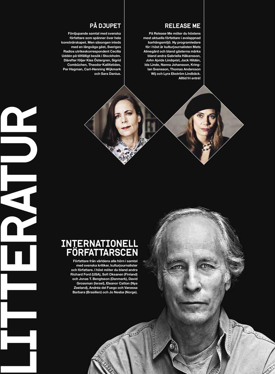 Därefter följer Klas Östergren, Sigrid Combüchen, Theodor Kallifatides, Per Hagman, Carl-Henning Wijkmark och Sara Danius.