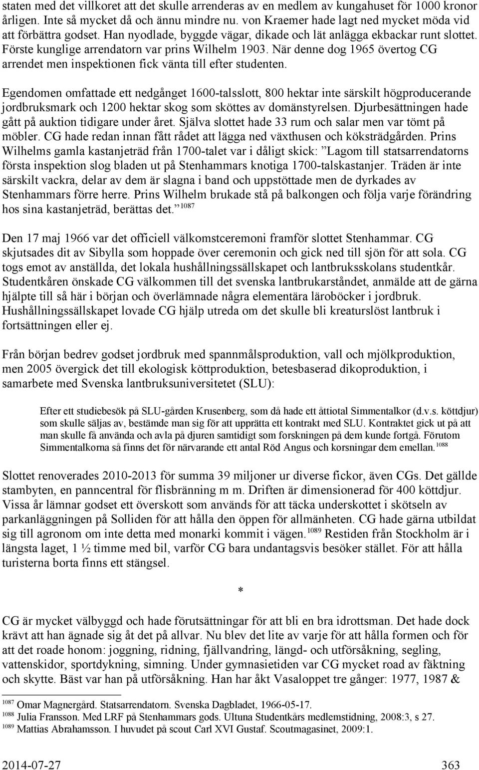 När denne dog 1965 övertog CG arrendet men inspektionen fick vänta till efter studenten.