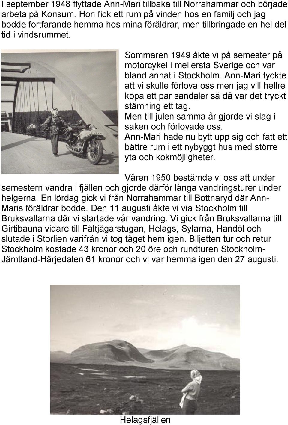 Sommaren 1949 åkte vi på semester på motorcykel i mellersta Sverige och var bland annat i Stockholm.
