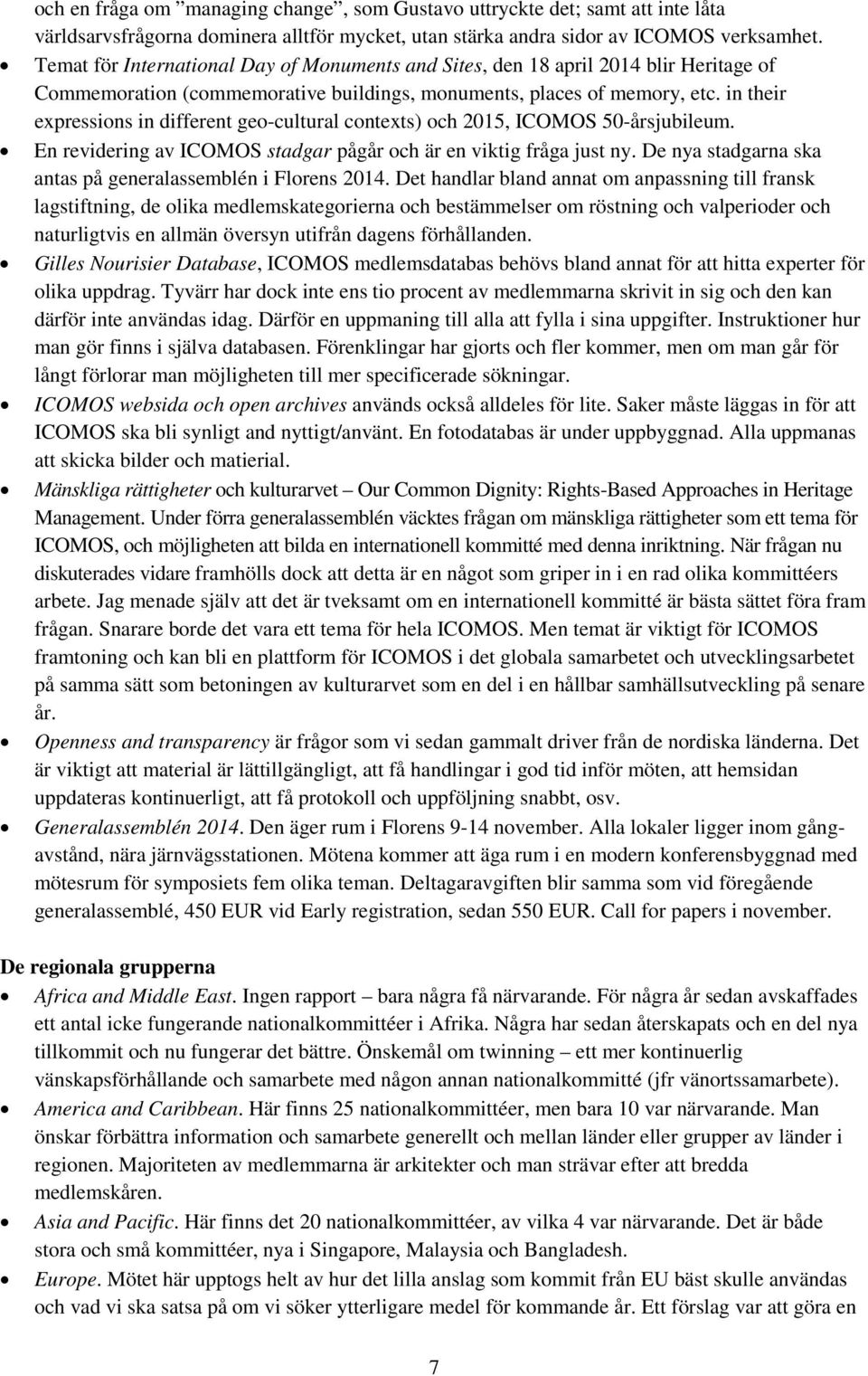 in their expressions in different geo-cultural contexts) och 2015, ICOMOS 50-årsjubileum. En revidering av ICOMOS stadgar pågår och är en viktig fråga just ny.