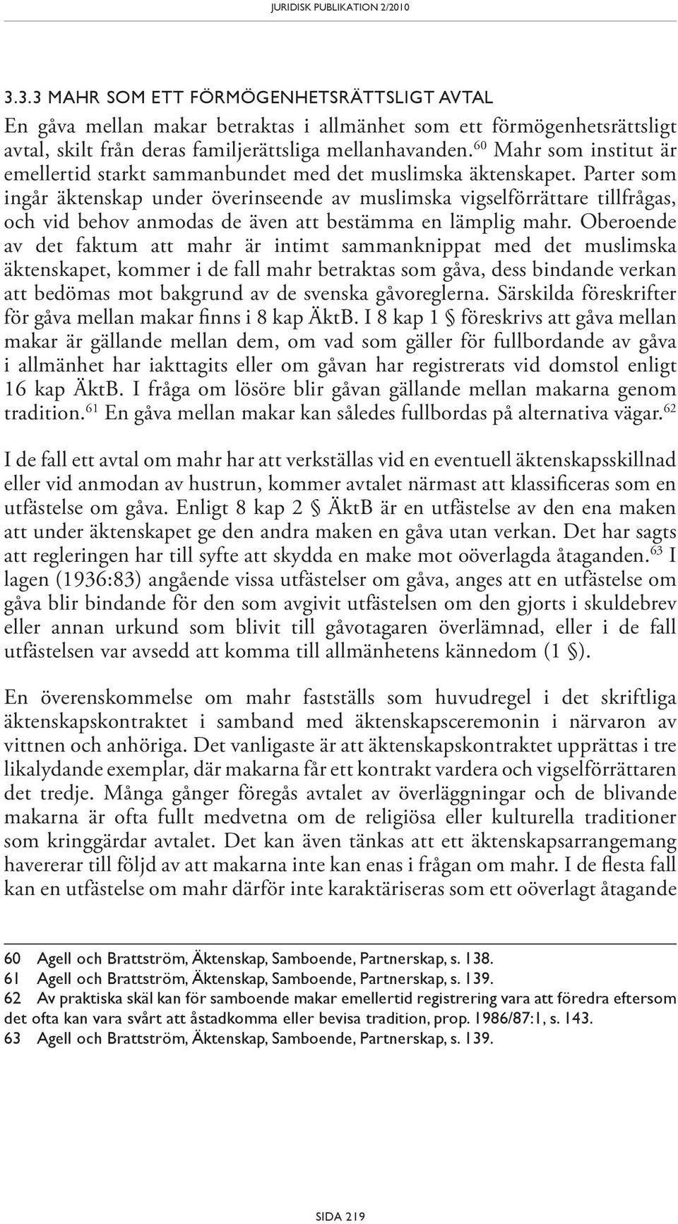 60 Mahr som institut är emellertid starkt sammanbundet med det muslimska äktenskapet.