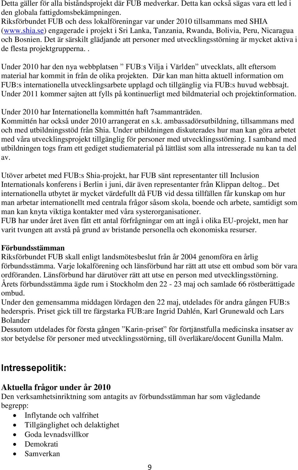 Det är särskilt glädjande att personer med utvecklingsstörning är mycket aktiva i de flesta projektgrupperna.