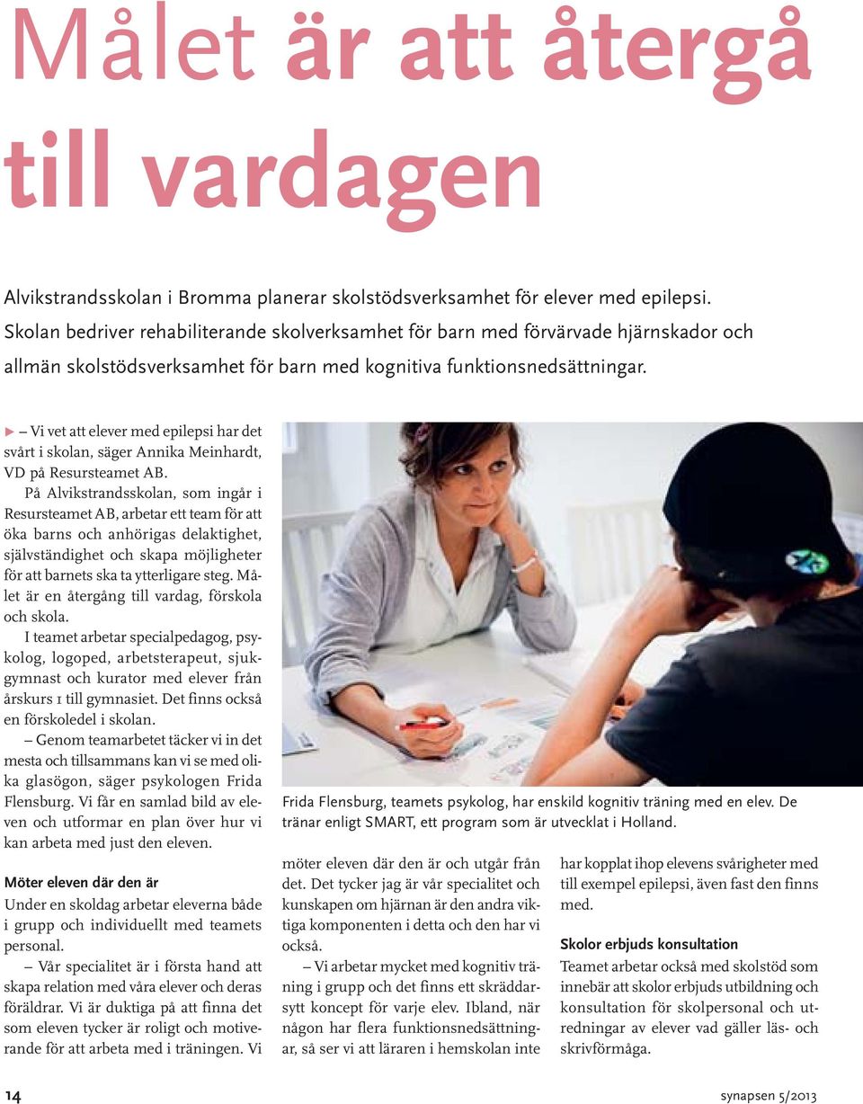 Ω Vi vet att elever med epilepsi har det svårt i skolan, säger Annika Meinhardt, VD på Resursteamet AB.