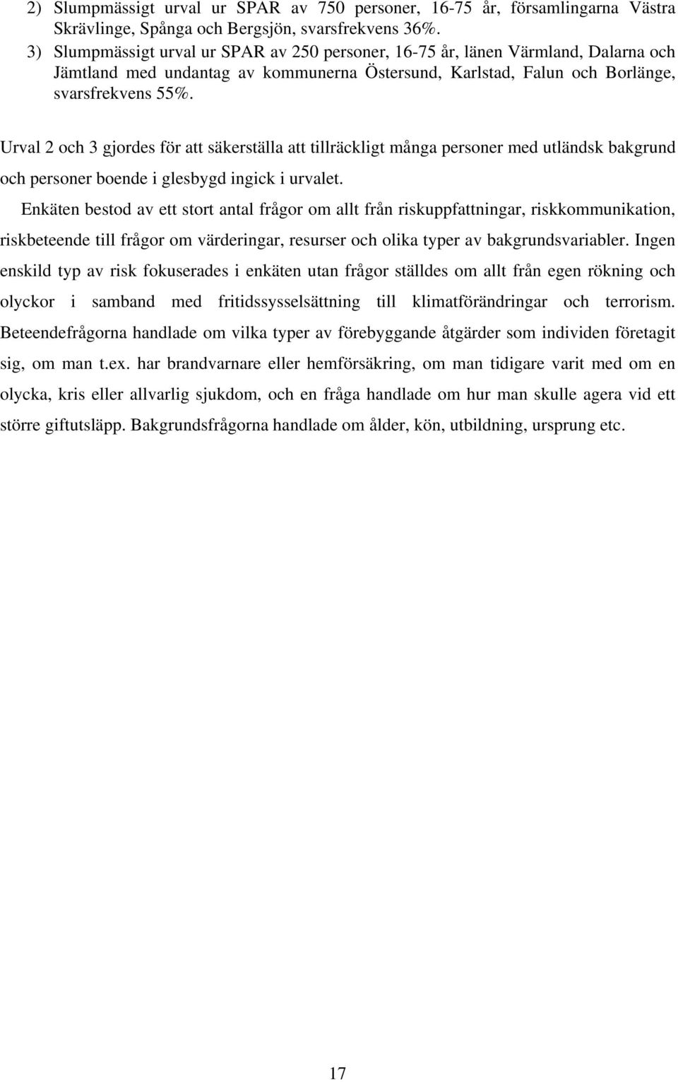 Urval 2 och 3 gjordes för att säkerställa att tillräckligt många personer med utländsk bakgrund och personer boende i glesbygd ingick i urvalet.