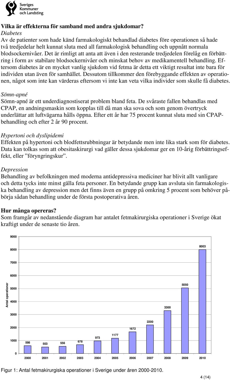 blodsockernivåer. Det är rimligt att anta att även i den resterande tredjedelen förelåg en förbättring i form av stabilare blodsockernivåer och minskat behov av medikamentell behandling.