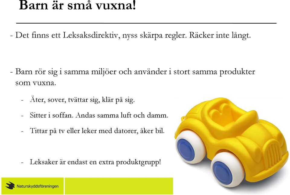 - Barn rör sig i samma miljöer och använder i stort samma produkter som vuxna.