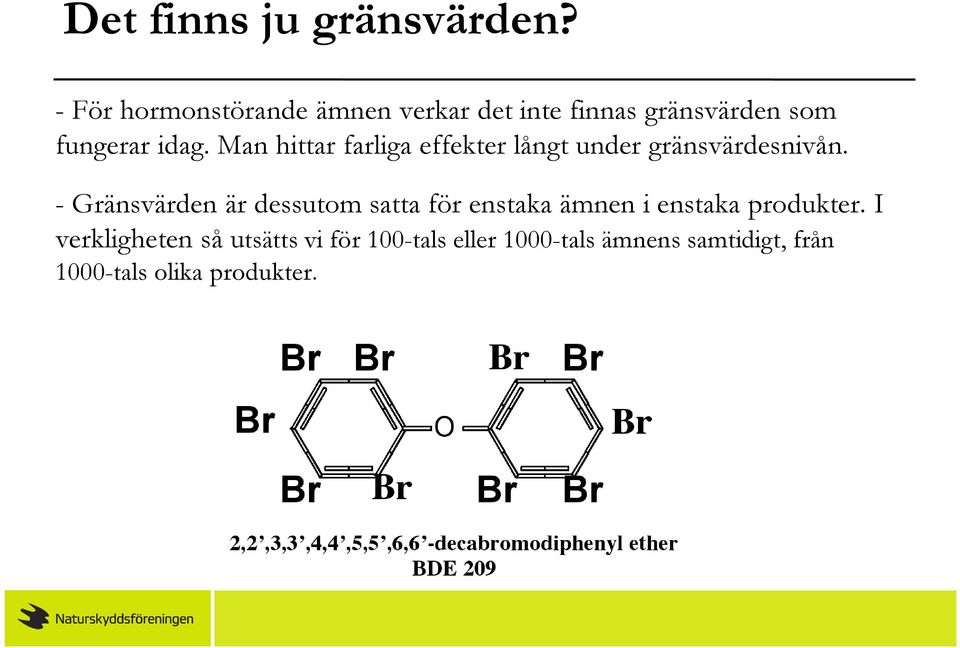 Man hittar farliga effekter långt under gränsvärdesnivån.