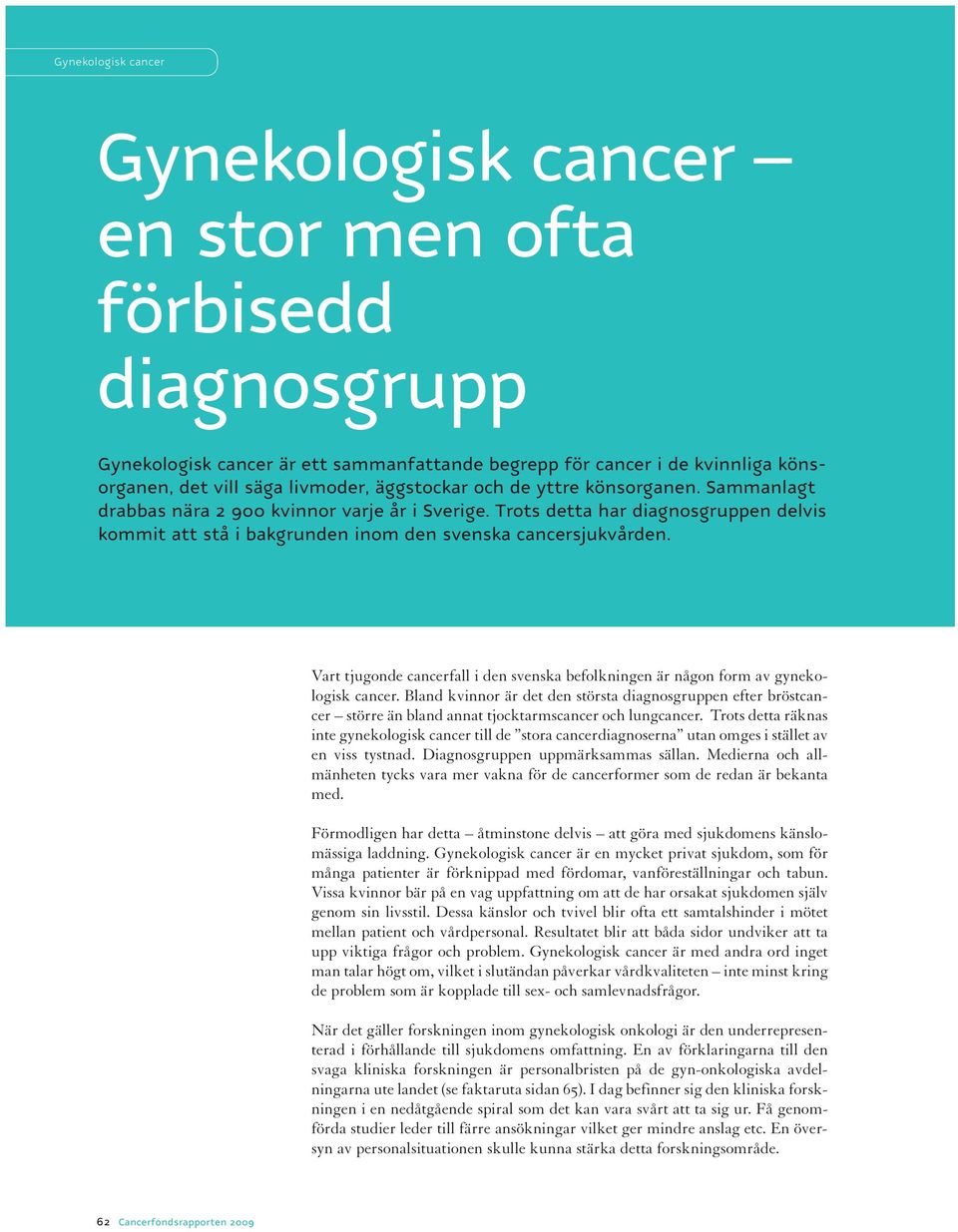 Vart tjugonde cancerfall i den svenska befolkningen är någon form av gynekologisk cancer.