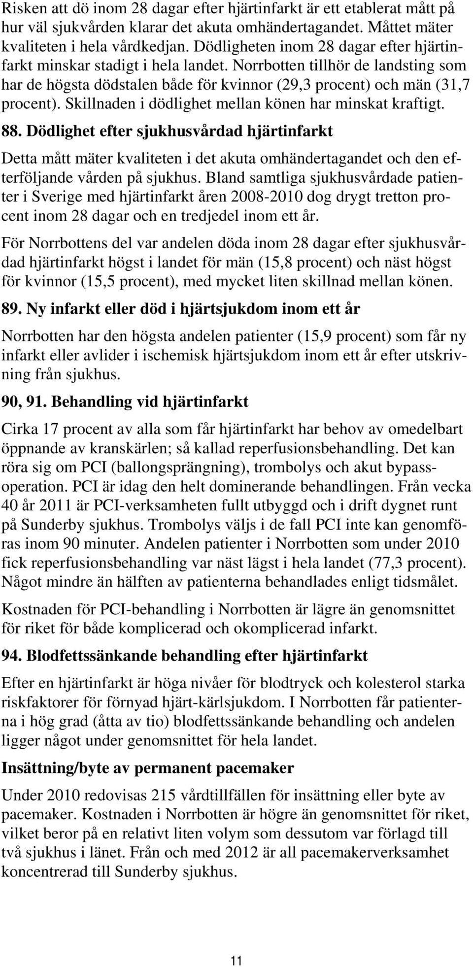 Skillnaden i dödlighet mellan könen har minskat kraftigt. 88.