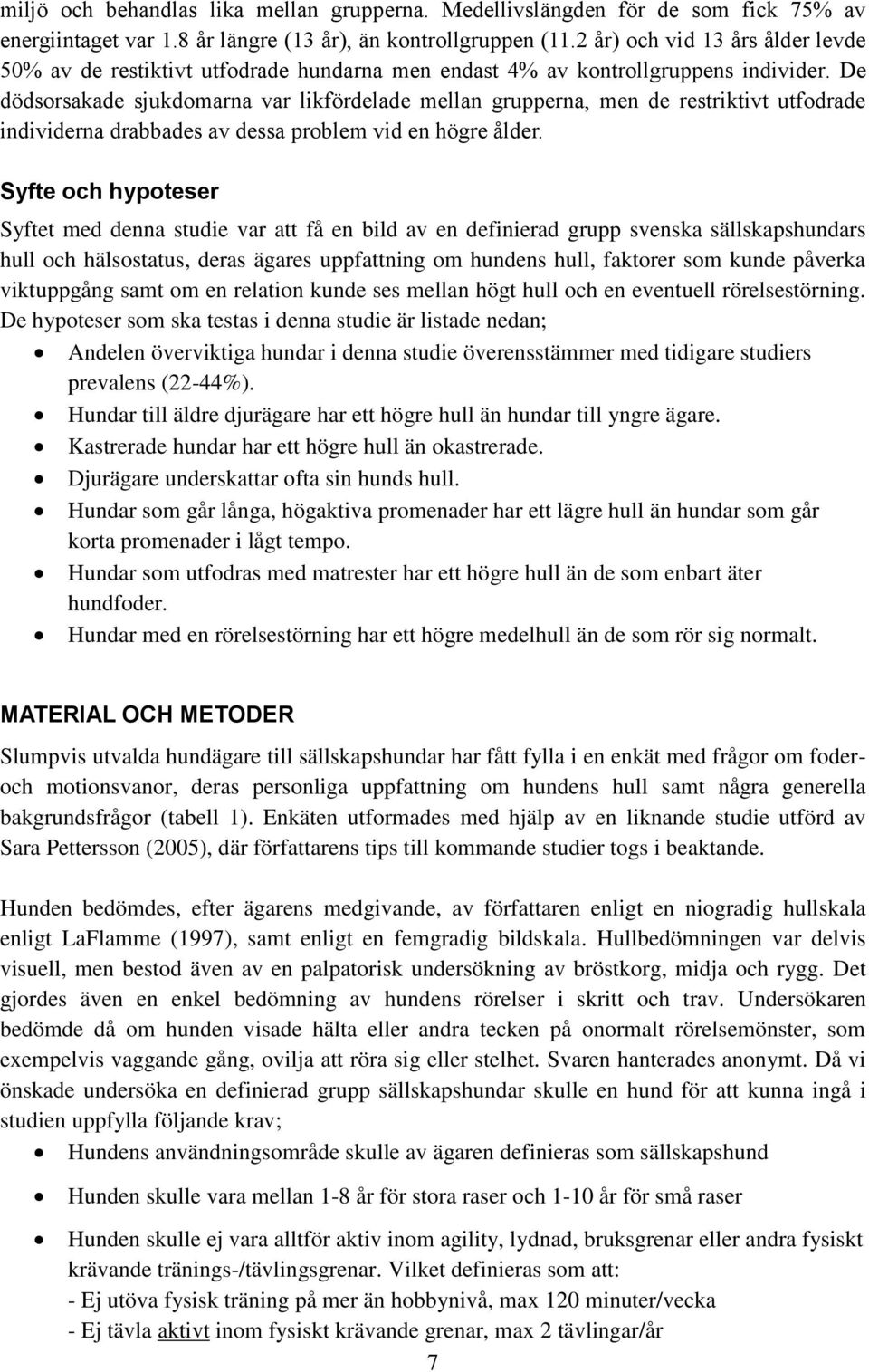 De dödsorsakade sjukdomarna var likfördelade mellan grupperna, men de restriktivt utfodrade individerna drabbades av dessa problem vid en högre ålder.