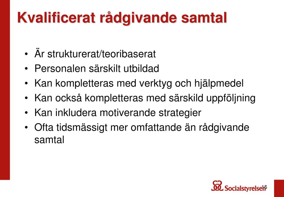 hjälpmedel Kan också kompletteras med särskild uppföljning Kan
