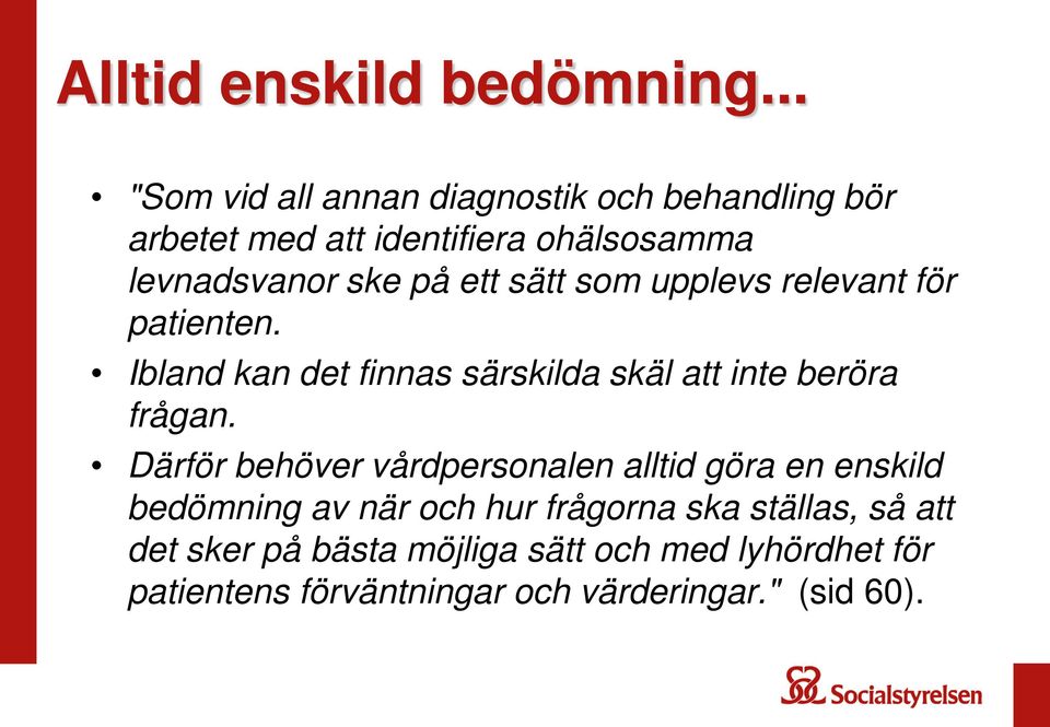 ett sätt som upplevs relevant för patienten. Ibland kan det finnas särskilda skäl att inte beröra frågan.
