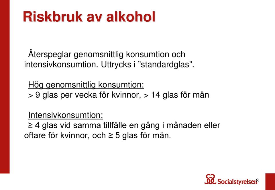 Hög genomsnittlig konsumtion: > 9 glas per vecka för kvinnor, > 14 glas