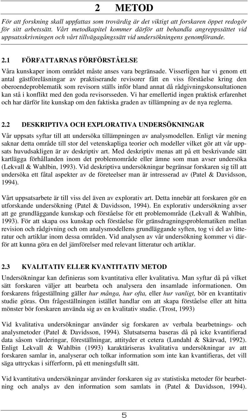 1 FÖRFATTARNAS FÖRFÖRSTÅELSE Våra kunskaper inom området måste anses vara begränsade.