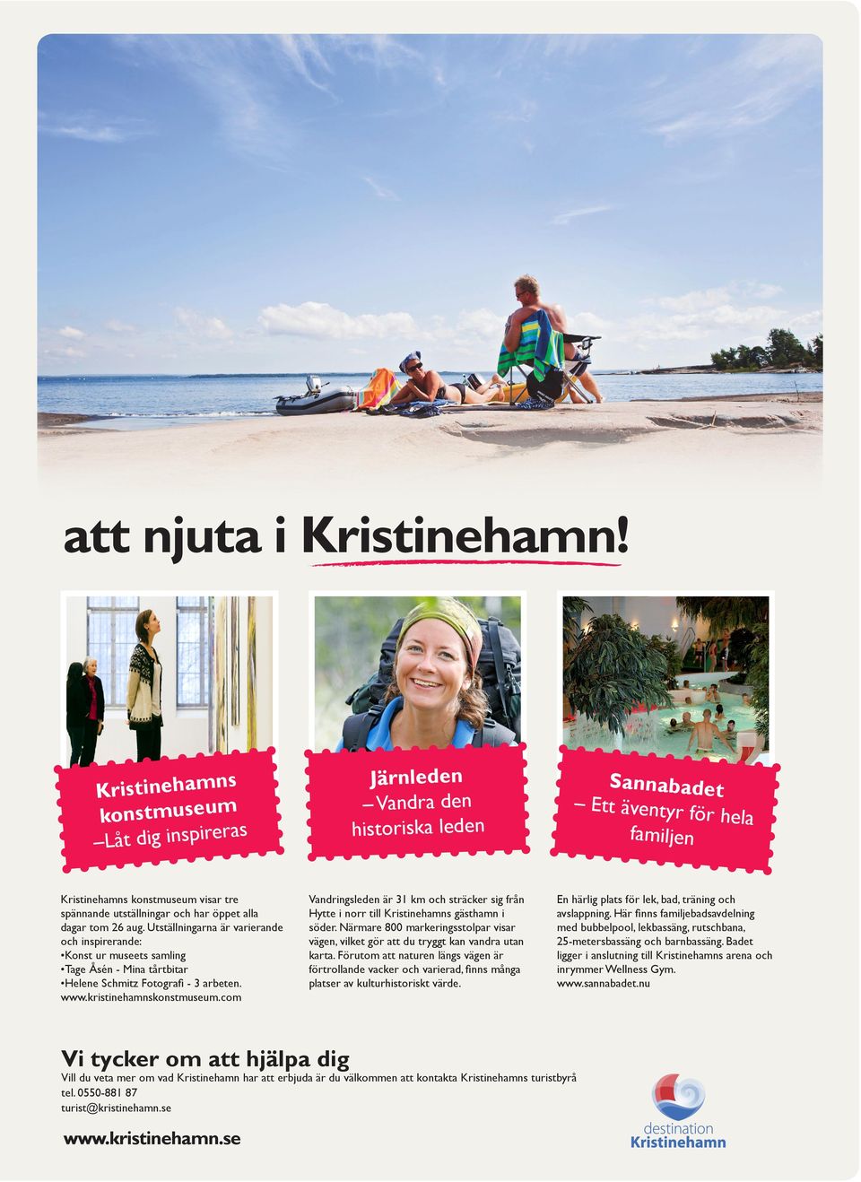 öppet alla dagar tom 26 aug. Utställningarna är varierande och inspirerande: Konst ur museets samling Tage Åsén - Mina tårtbitar Helene Schmitz Fotografi - 3 arbeten. www.kristinehamnskonstmuseum.