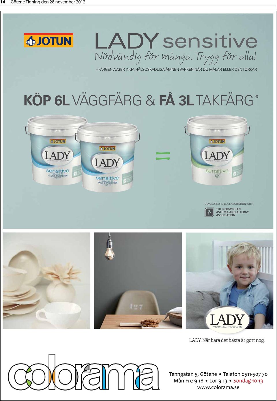 VÄGGFÄRG & FÅ 3L TAKFÄRG * DEVELOPED IN COLLABORATION WITH LADY.
