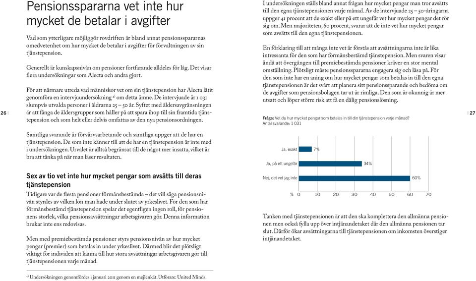 För att närmare utreda vad människor vet om sin tjänstepension har Alecta låtit genomföra en intervjuundersökning 4) om detta ämne.