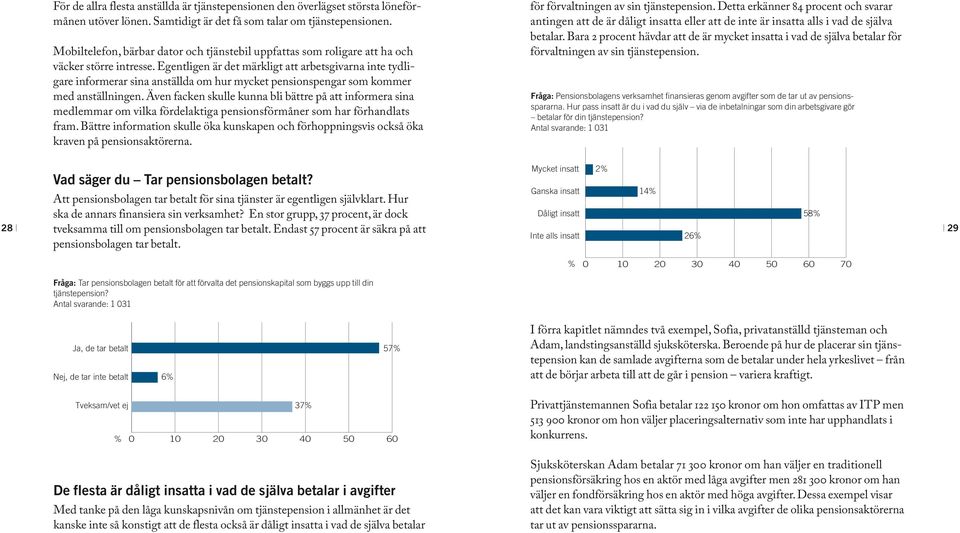 Egentligen är det märkligt att arbetsgivarna inte tydligare informerar sina anställda om hur mycket pensionspengar som kommer med anställningen.