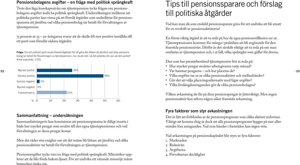 tjänstepension. Tips till pensionssparare och förslag till politiska åtgärder Vad kan man då som enskild pensionssparare göra för att undvika att bli utsatt för en rovdrift av pensionsaktörerna?