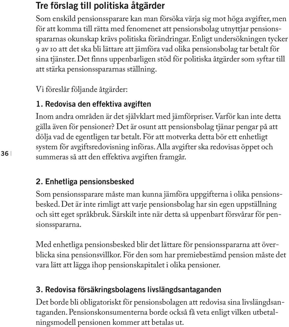 Det finns uppenbarligen stöd för politiska åtgärder som syftar till att stärka pensionsspararnas ställning. Vi föreslår följande åtgärder: 1.