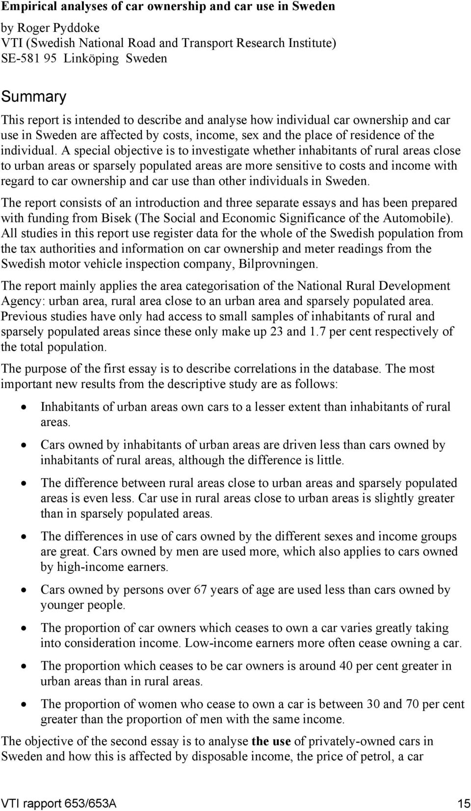 A special objective is to investigate whether inhabitants of rural areas close to urban areas or sparsely populated areas are more sensitive to costs and income with regard to car ownership and car