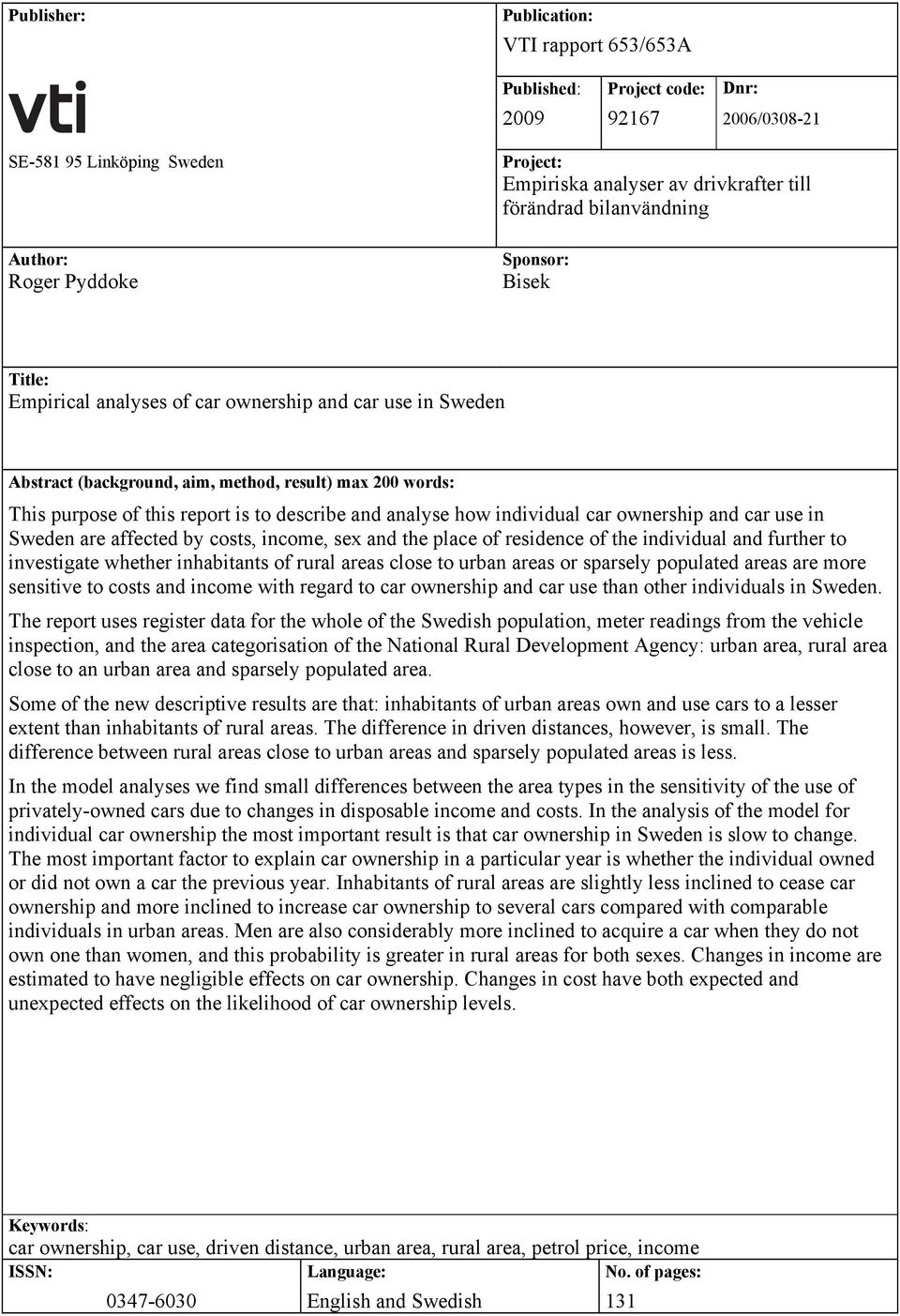 describe and analyse how individual car ownership and car use in Sweden are affected by costs, income, sex and the place of residence of the individual and further to investigate whether inhabitants