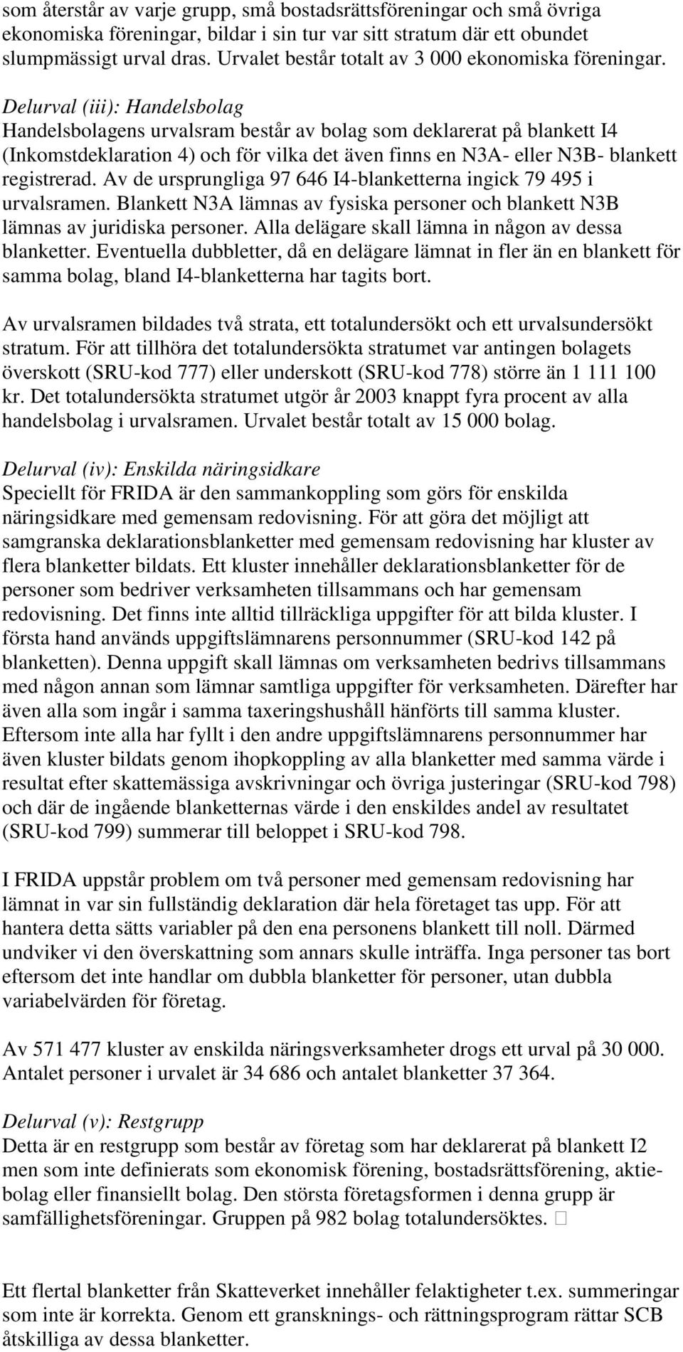 Delurval (iii): Handelsbolag Handelsbolagens urvalsram består av bolag som deklarerat på blankett I4 (Inkomstdeklaration 4) och för vilka det även finns en N3A- eller N3B- blankett registrerad.