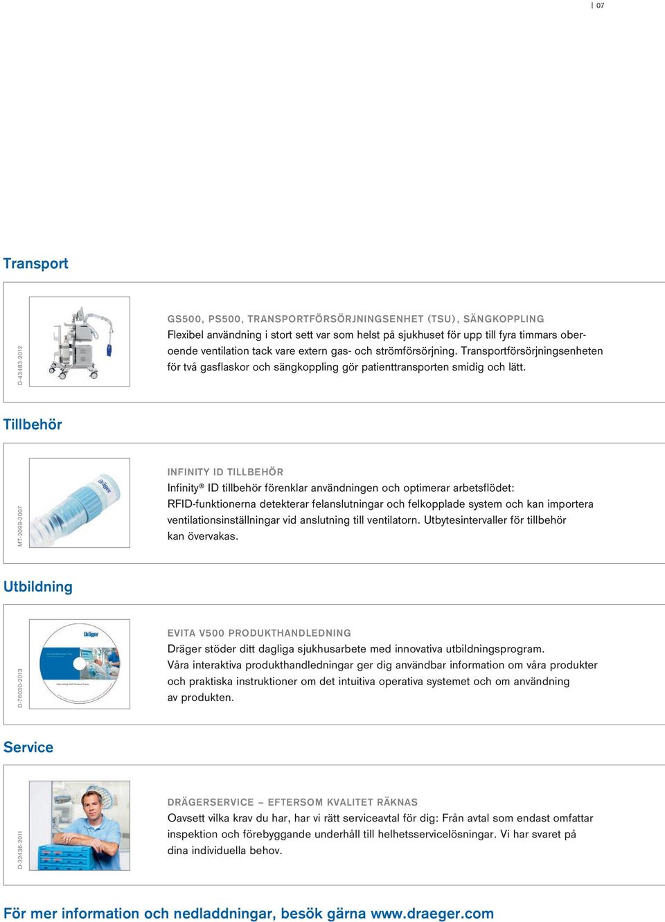 Transportförsörjningsenheten för två gasflaskor och sängkoppling gör patienttransporten smidig och lätt.