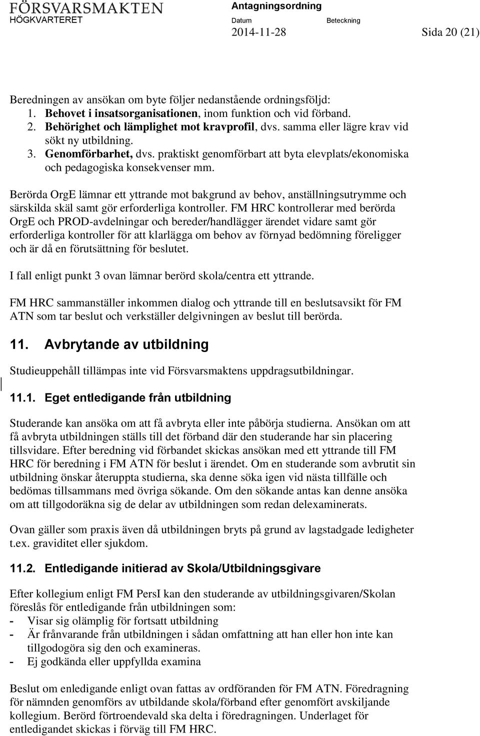 Berörda OrgE lämnar ett yttrande mot bakgrund av behov, anställningsutrymme och särskilda skäl samt gör erforderliga kontroller.