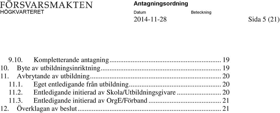 .. 20 11.2. Entledigande initierad av Skola/Utbildningsgivare... 20 11.3.