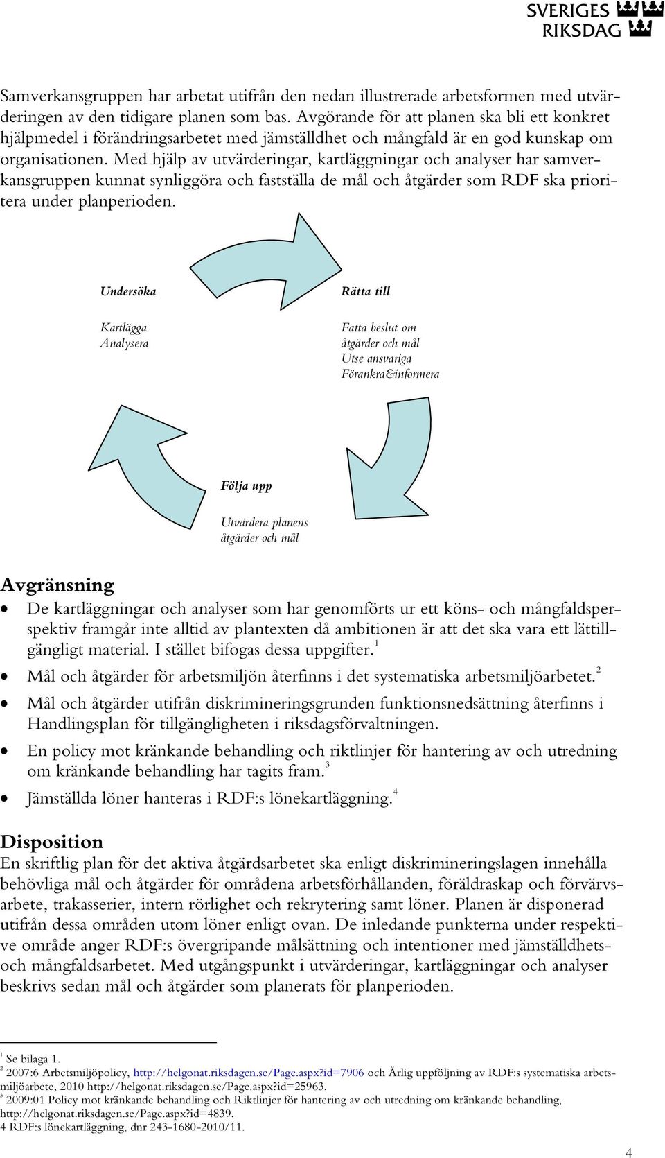 Med hjälp av utvärderingar, kartläggningar och analyser har samverkansgruppen kunnat synliggöra och fastställa de mål och åtgärder som RDF ska prioritera under planperioden.