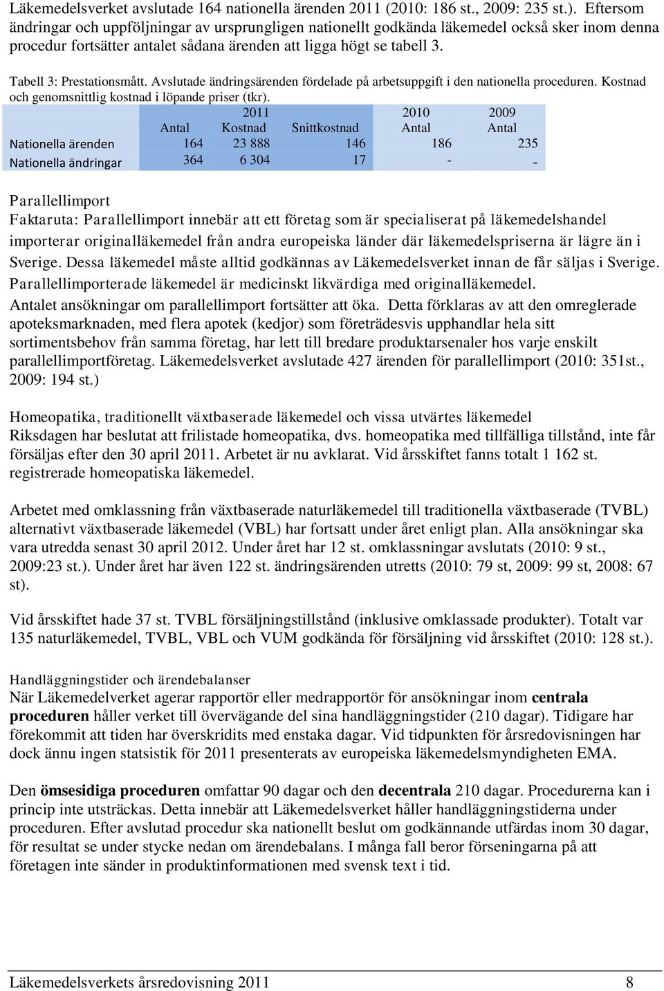 Tabell 3: Prestationsmått. Avslutade ändringsärenden fördelade på arbetsuppgift i den nationella proceduren. Kostnad och genomsnittlig kostnad i löpande priser (tkr).