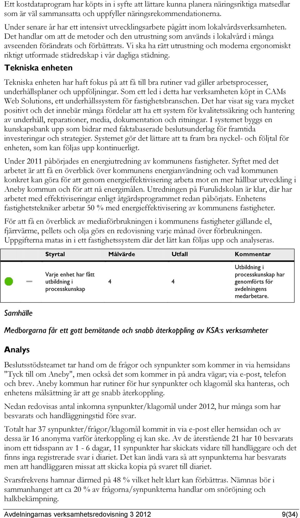 Det handlar om att de metoder och den utrustning som används i lokalvård i många avseenden förändrats och förbättrats.