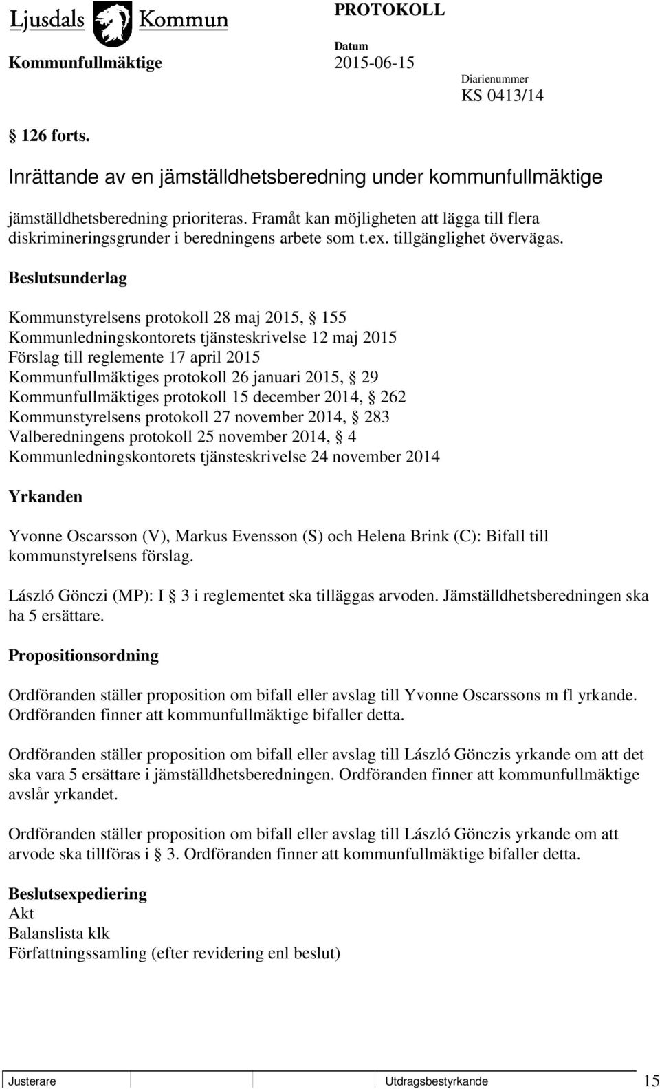 Beslutsunderlag Kommunstyrelsens protokoll 28 maj 2015, 155 Kommunledningskontorets tjänsteskrivelse 12 maj 2015 Förslag till reglemente 17 april 2015 Kommunfullmäktiges protokoll 26 januari 2015, 29