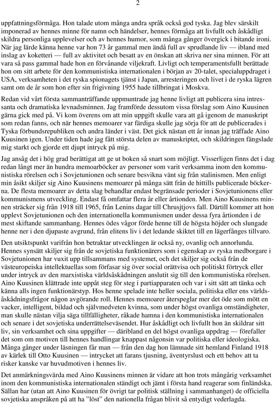 ironi. När jag lärde känna henne var hon 73 år gammal men ändå full av sprudlande liv ibland med inslag av koketteri full av aktivitet och besatt av en önskan att skriva ner sina minnen.