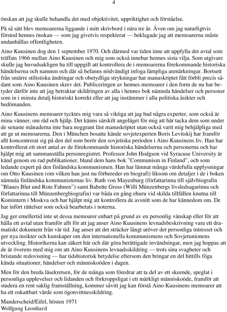 Och därmed var tiden inne att uppfylla det avtal som träffats 1966 mellan Aino Kuusinen och mig som också innebar hennes sista vilja.