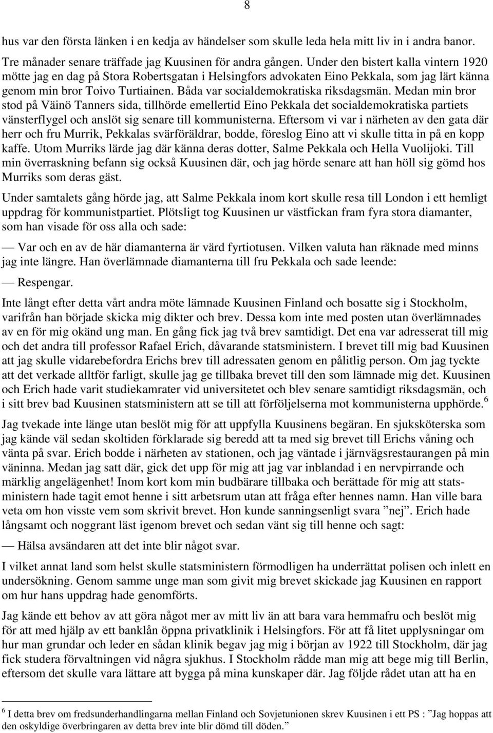 Båda var socialdemokratiska riksdagsmän.