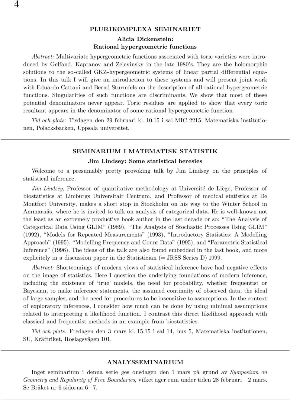 In this talk I will give an introduction to these systems and will present joint work with Eduardo Cattani and Bernd Sturmfels on the description of all rational hypergeometric functions.