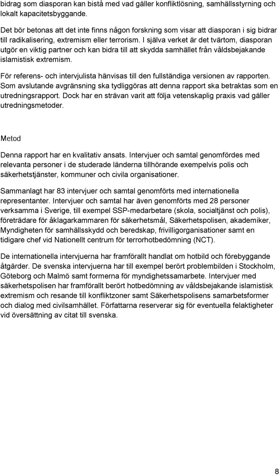 I själva verket är det tvärtom, diasporan utgör en viktig partner och kan bidra till att skydda samhället från våldsbejakande islamistisk extremism.