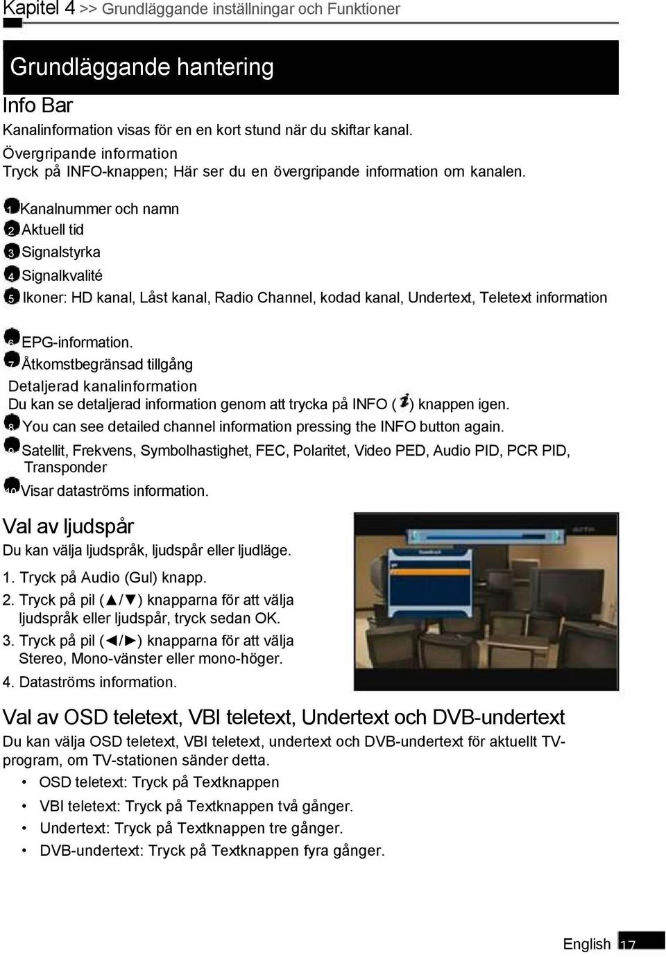 1 Kanalnummer och namn 2 Aktuell tid 3 Signalstyrka 4 Signalkvalité 5 Ikoner: HD kanal, Låst kanal, Radio Channel, kodad kanal, Undertext, Teletext information 6 EPG-information.