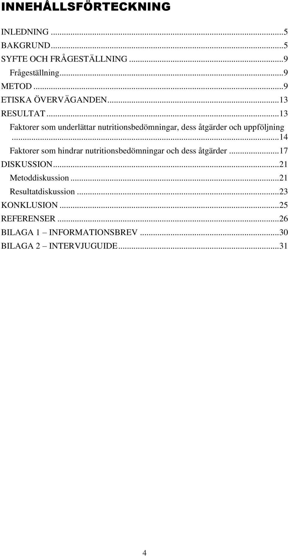 .. 13 Faktorer som underlättar nutritionsbedömningar, dess åtgärder och uppföljning.