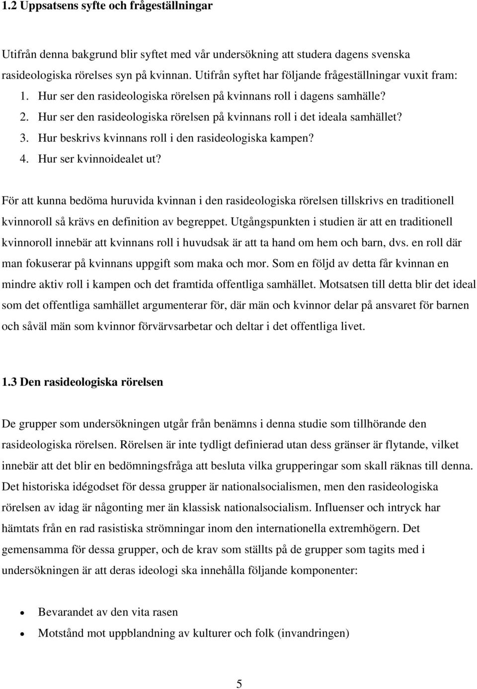 Hur ser den rasideologiska rörelsen på kvinnans roll i det ideala samhället? 3. Hur beskrivs kvinnans roll i den rasideologiska kampen? 4. Hur ser kvinnoidealet ut?