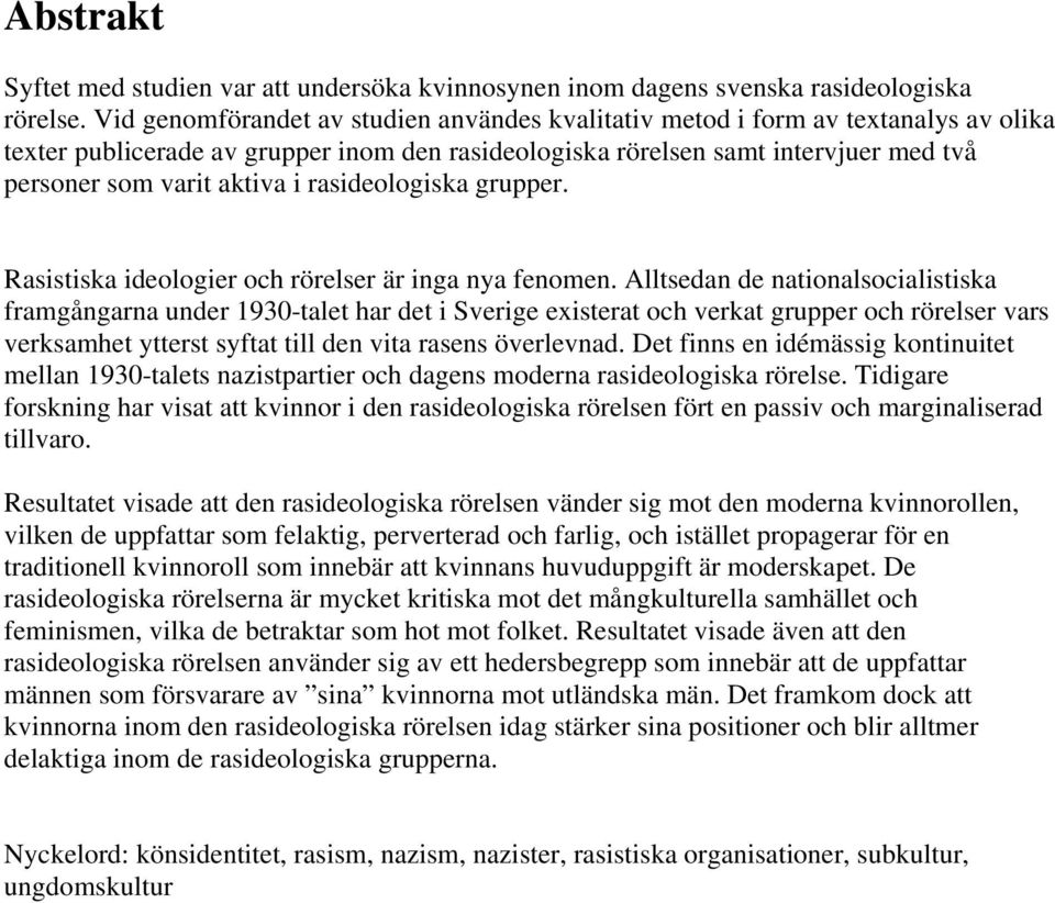 rasideologiska grupper. Rasistiska ideologier och rörelser är inga nya fenomen.