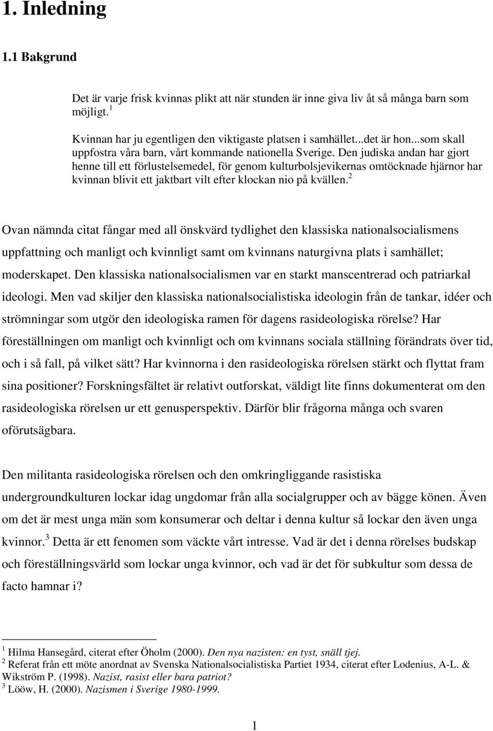 Den judiska andan har gjort henne till ett förlustelsemedel, för genom kulturbolsjevikernas omtöcknade hjärnor har kvinnan blivit ett jaktbart vilt efter klockan nio på kvällen.