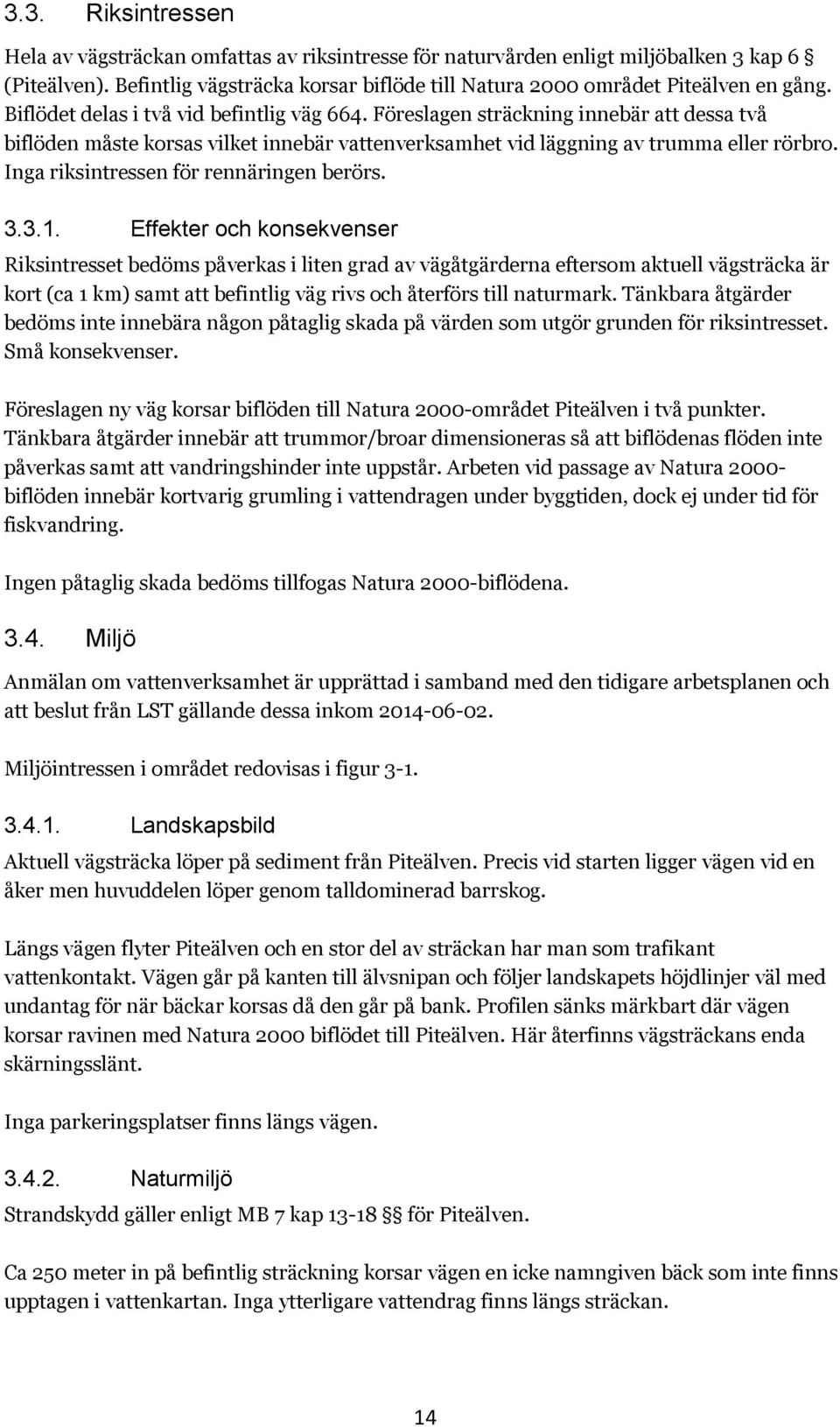 Inga riksintressen för rennäringen berörs. 3.3.1.