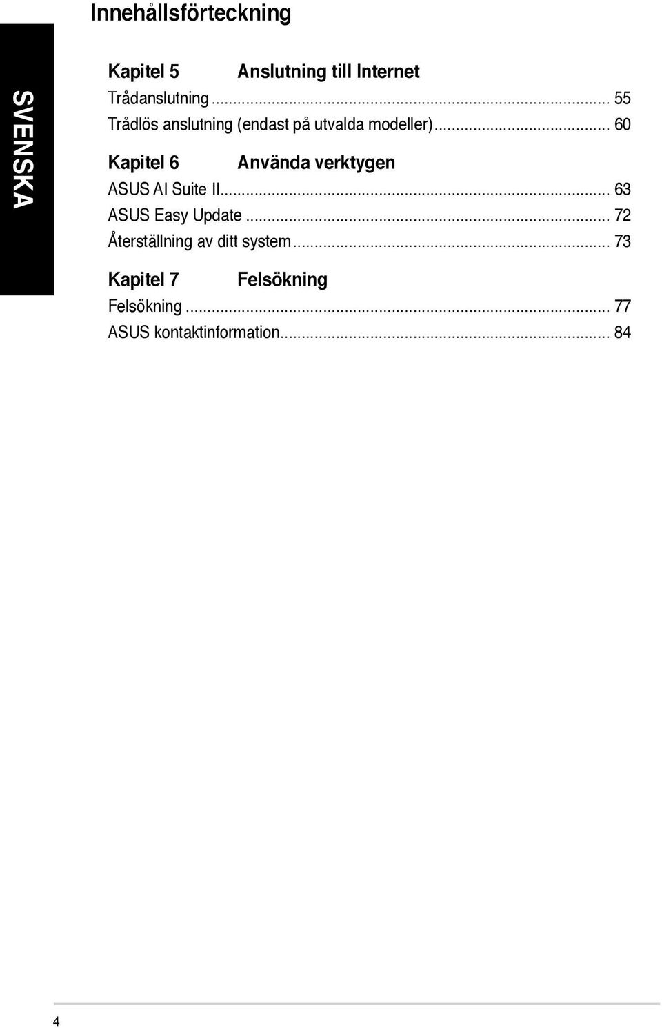 .. 60 Kapitel 6 Använda verktygen ASUS AI Suite II... 63 ASUS Easy Update.