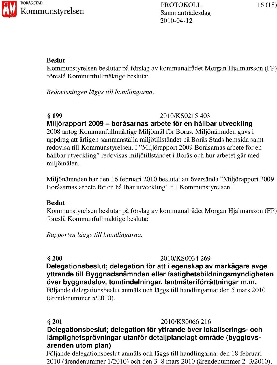 Miljönämnden gavs i uppdrag att årligen sammanställa miljötillståndet på Borås Stads hemsida samt redovisa till Kommunstyrelsen.