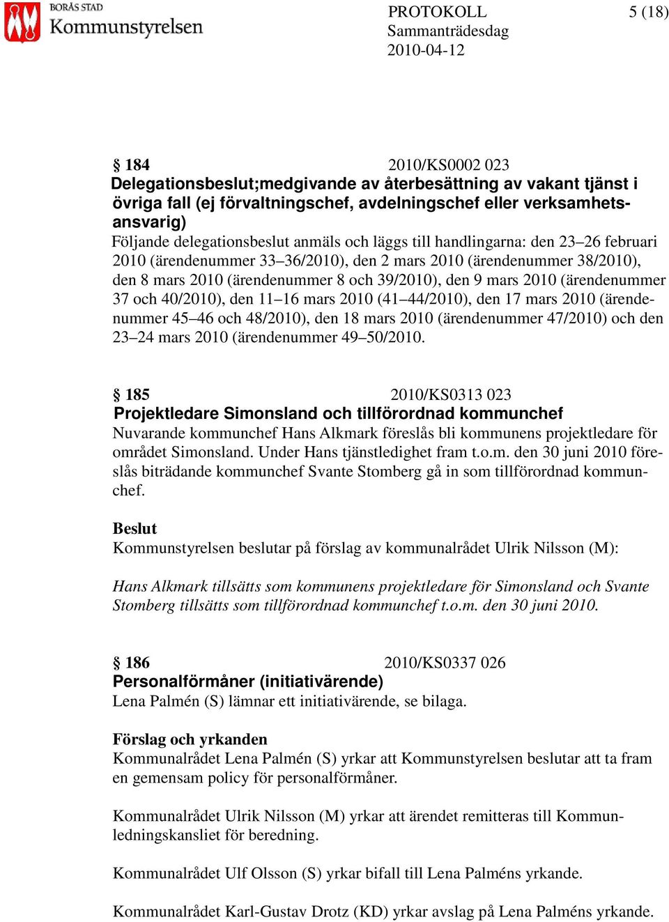 mars 2010 (ärendenummer 37 och 40/2010), den 11 16 mars 2010 (41 44/2010), den 17 mars 2010 (ärendenummer 45 46 och 48/2010), den 18 mars 2010 (ärendenummer 47/2010) och den 23 24 mars 2010