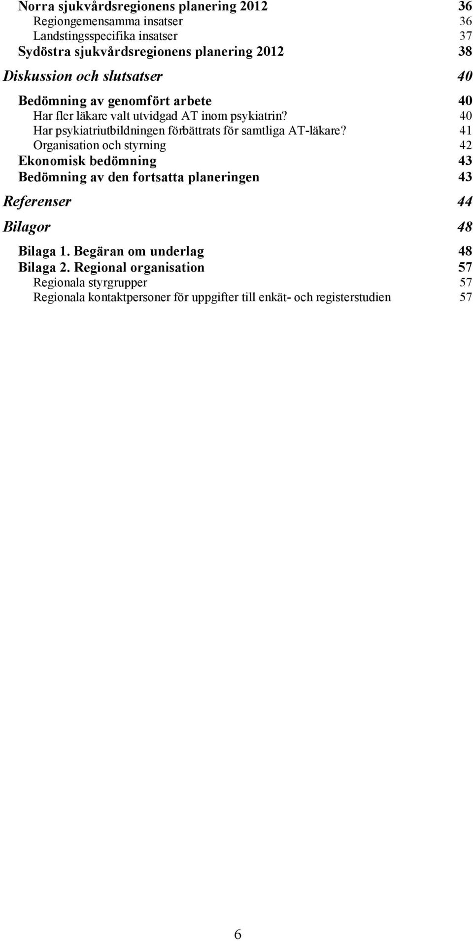 40 Har psykiatriutbildningen förbättrats för samtliga AT-läkare?