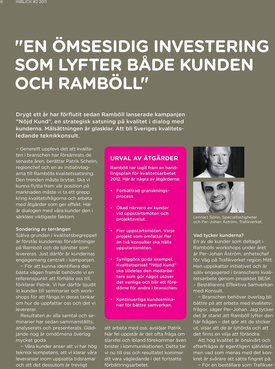 Generellt upplevs det att kvaliteten i branschen har försämrats de senaste åren, berättar Patrik Schelin, regionchef och en av initiativtagarna till Rambölls kvalitetssatsning.